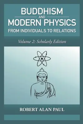 Buddhism and Modern Physics, Vol 2: Scholarly Edition: De los individuos a las relaciones - Buddhism and Modern Physics, Vol 2: Scholarly Edition: From individuals to relations