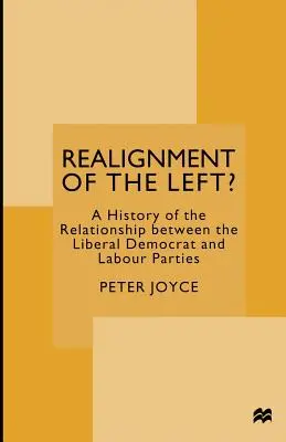 El realineamiento de la izquierda: Historia de la relación entre los partidos Liberal Demócrata y Laborista - Realignment of the Left?: A History of the Relationship Between the Liberal Democrat and Labour Parties