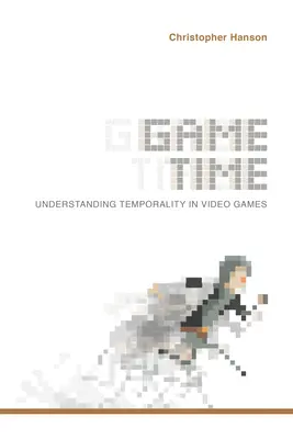 Tiempo de juego: comprender la temporalidad en los videojuegos - Game Time: Understanding Temporality in Video Games