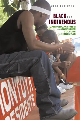 Negros e indígenas: activismo garífuna y cultura de consumo en Honduras - Black and Indigenous: Garifuna Activism and Consumer Culture in Honduras