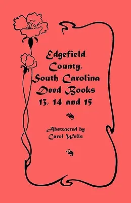 Condado de Edgefield, Carolina del Sur: Libros de escrituras 13, 14, 15 - Edgefield County, South Carolina: Deed Books 13, 14, 15