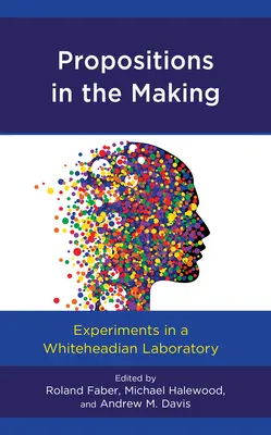 Proposiciones en ciernes: Experimentos en un laboratorio whiteheadiano - Propositions in the Making: Experiments in a Whiteheadian Laboratory