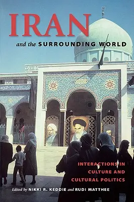 Irán y el mundo circundante: Interactions in Culture and Cultural Politics - Iran and the Surrounding World: Interactions in Culture and Cultural Politics