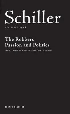 Schiller: Volumen Uno: Los ladrones; Pasión y política - Schiller: Volume One: The Robbers; Passion and Politics