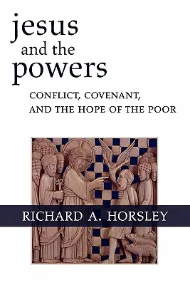 Jesús y los poderes: Conflicto, pacto y esperanza de los pobres - Jesus and the Powers: Conflict, Covenant, and the Hope of the Poor