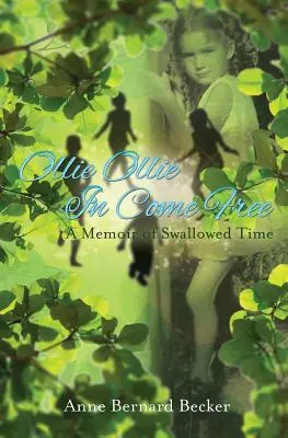 Ollie Ollie en Come Free: A Memoir of Swallowed Time - Ollie Ollie in Come Free: A Memoir of Swallowed Time