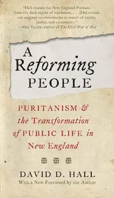 A Reforming People: El puritanismo y la transformación de la vida pública en Nueva Inglaterra - A Reforming People: Puritanism and the Transformation of Public Life in New England