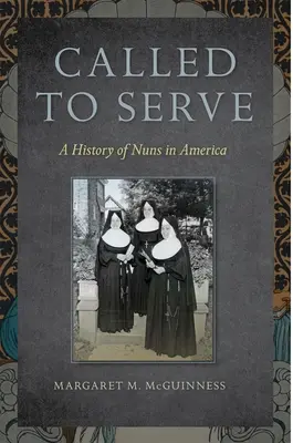 Called to Serve: Historia de las monjas en América - Called to Serve: A History of Nuns in America