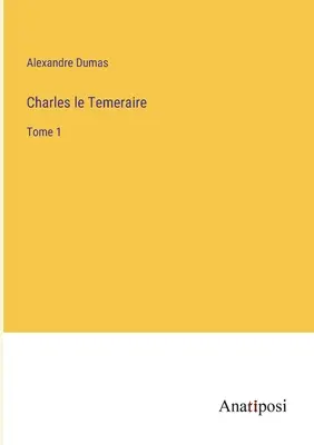 Charles le Temeraire: Tomo 1 - Charles le Temeraire: Tome 1