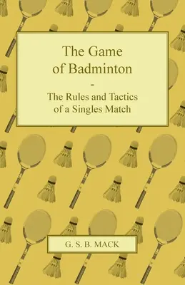 El juego del bádminton: reglas y tácticas de un partido individual - The Game of Badminton - The Rules and Tactics of a Singles Match