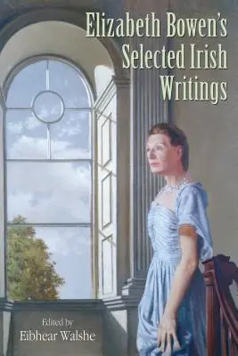 Selección de escritos irlandeses de Elizabeth Bowen - Elizabeth Bowen's Selected Irish Writings