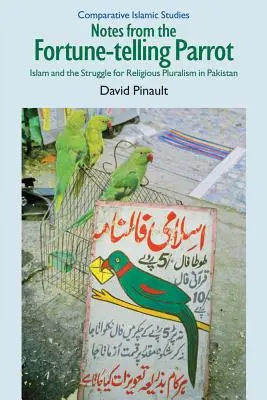Notas del loro adivino: el islam y la lucha por el pluralismo religioso en Pakistán - Notes from the Fortune-Telling Parrot: Islam and the Struggle for Religious Pluralism in Pakistan