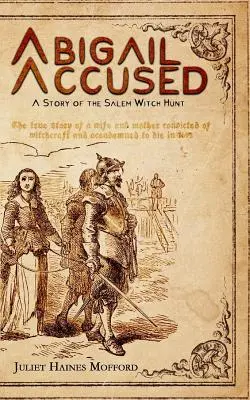 Abigail acusada: Una historia de la caza de brujas de Salem - Abigail Accused: A Story of the Salem Witch Hunt