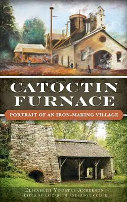 Catoctin Furnace: Retrato de una aldea productora de hierro - Catoctin Furnace: Portrait of an Iron Making Village