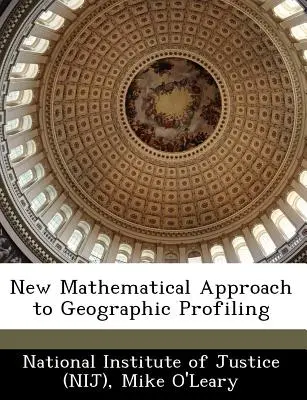 Nuevo enfoque matemático de la elaboración de perfiles geográficos (Instituto Nacional de Justicia (Nij)) - New Mathematical Approach to Geographic Profiling (National Institute of Justice (Nij))