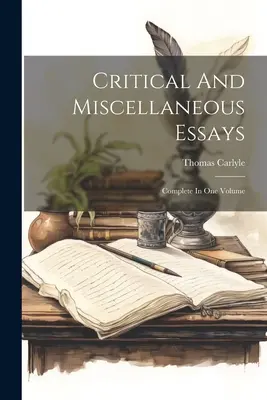 Ensayos críticos y misceláneos: Complete In One Volume - Critical And Miscellaneous Essays: Complete In One Volume