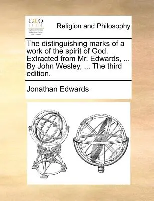 Las marcas distintivas de una obra del Espíritu de Dios. Extraído del Sr. Edwards, ... por John Wesley, ... la Tercera Edición. - The Distinguishing Marks of a Work of the Spirit of God. Extracted from Mr. Edwards, ... by John Wesley, ... the Third Edition.