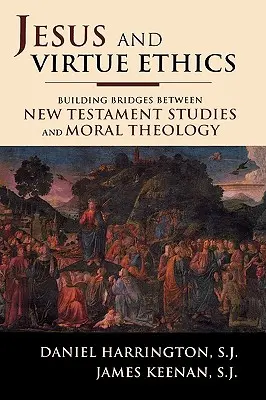 Jesús y la ética de la virtud: Tendiendo puentes entre los estudios neotestamentarios y la teología moral - Jesus and Virtue Ethics: Building Bridges between New Testament Studies and Moral Theology