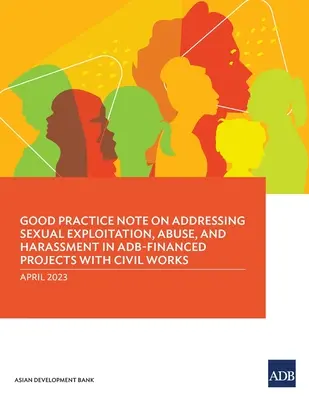 Nota de buenas prácticas para abordar la explotación, el abuso y el acoso sexuales en los proyectos financiados por el BAsD con obras civiles - Good Practice Note on Addressing Sexual Exploitation, Abuse, and Harassment in ADB-Financed Projects with Civil Works