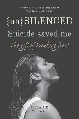 Unsilenced El suicidio me salvó El don de liberarse - Unsilenced: Suicide saved me: The Gift of Breaking Free