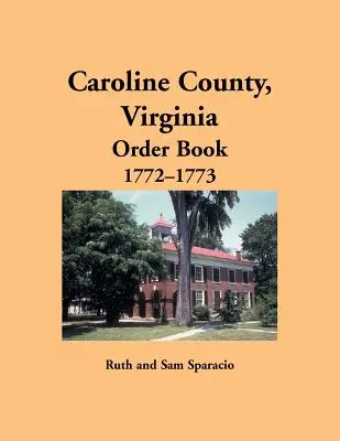Libro de órdenes del condado de Caroline, Virginia, 1772-1773 - Caroline County, Virginia Order Book, 1772-1773