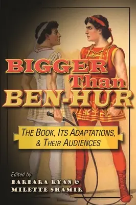 Más grande que Ben-Hur: el libro, sus adaptaciones y su público - Bigger Than Ben-Hur: The Book, Its Adaptations, and Their Audiences