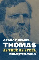 George Henry Thomas: Tan cierto como el acero - George Henry Thomas: As True as Steel