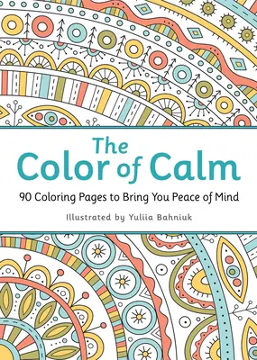 El color de la calma: 90 páginas para colorear que te aportarán paz mental - The Color of Calm: 90 Coloring Pages to Bring You Peace of Mind