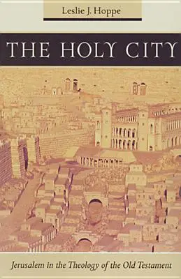 La ciudad santa: Jerusalén en la teología del Antiguo Testamento - The Holy City: Jerusalem in the Theology of the Old Testament