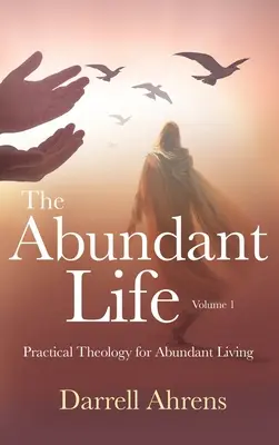 La vida abundante: Teología práctica para una vida abundante - The Abundant Life: Practical Theology for Abundant Living