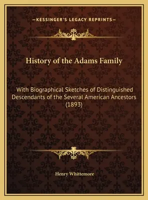 Historia de la familia Adams: Con Bosquejos Biográficos de Descendientes Distinguidos de los Varios Antepasados Americanos (1893) - History of the Adams Family: With Biographical Sketches of Distinguished Descendants of the Several American Ancestors (1893)