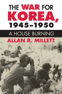 La guerra de Corea, 1945-1950: Una casa en llamas - The War for Korea, 1945-1950: A House Burning