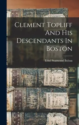 Clement Topliff y sus descendientes en Boston - Clement Topliff And His Descendants In Boston