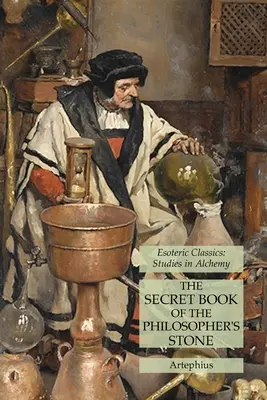 El libro secreto de la piedra filosofal: Clásicos Esotéricos: Estudios de alquimia - The Secret Book of the Philosopher's Stone: Esoteric Classics: Studies in Alchemy