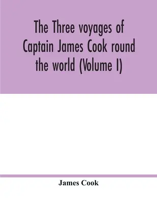 Los tres viajes del capitán James Cook alrededor del mundo (Volumen I) - The three voyages of Captain James Cook round the world (Volume I)