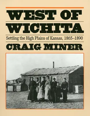 Al oeste de Wichita: La colonización de las altas llanuras de Kansas - West of Wichita: Settling the High Plains of Kansas
