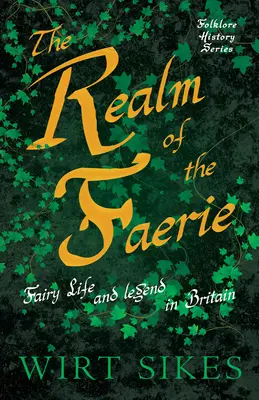 The Realm of Faerie - Fairy Life and Legend in Britain (Serie de Historia del Folklore) - The Realm of Faerie - Fairy Life and Legend in Britain (Folklore History Series)