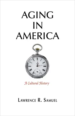 Envejecer en América: Una historia cultural - Aging in America: A Cultural History