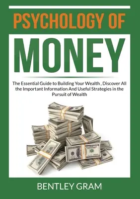 Psicología del Dinero: La Guia Esencial Para Construir Tu Riqueza, Descubre Toda La Informacion Importante Y Las Estrategias Utiles En La Persu - Psychology of Money: The Essential Guide to Building Your Wealth, Discover All the Important Information And Useful Strategies in the Pursu