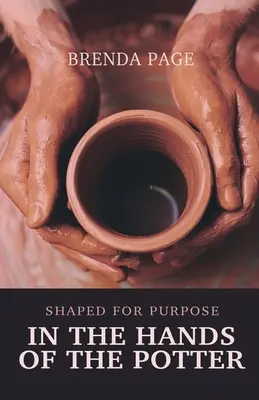 En manos del alfarero Shaped for Purpose - In the Hands of the Potter: Shaped for Purpose