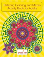 Libro de Actividades Relajantes para Colorear y Laberintos para Adultos - Relaxing Coloring and Mazes Activity Book for Adults