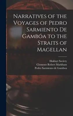 Relatos de los viajes de Pedro Sarmiento de Gamba al Estrecho de Magallanes - Narratives of the Voyages of Pedro Sarmiento de Gamba to the Straits of Magellan