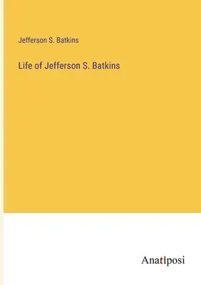 Vida de Jefferson S. Batkins - Life of Jefferson S. Batkins