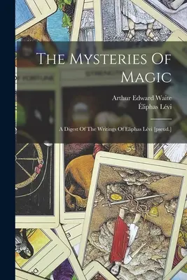 Los Misterios De La Magia: Compendio De Los Escritos De Eliphas Lvi [pseud.] - The Mysteries Of Magic: A Digest Of The Writings Of Eliphas Lvi [pseud.]