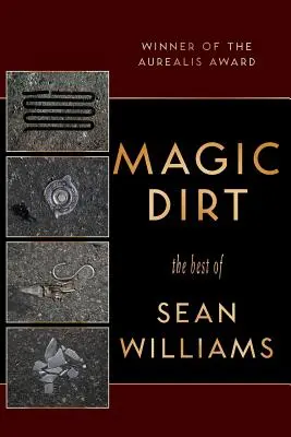 Magic Dirt: Lo mejor de Sean Williams - Magic Dirt: The Best of Sean Williams