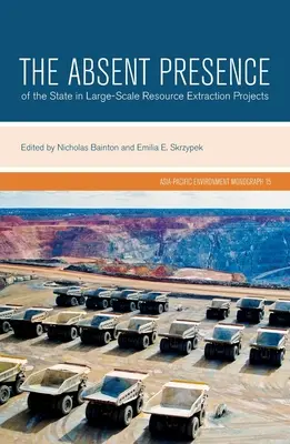 La ausencia del Estado en los proyectos de extracción de recursos a gran escala - The Absent Presence of the State in Large-Scale Resource Extraction Projects