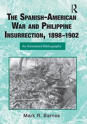 La guerra hispano-estadounidense y la insurrección filipina, 1898-1902: Una bibliografía comentada - The Spanish-American War and Philippine Insurrection, 1898-1902: An Annotated Bibliography