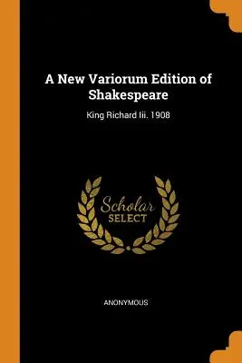 Una nueva edición Variorum de Shakespeare: King Richard Iii. 1908 - A New Variorum Edition of Shakespeare: King Richard Iii. 1908