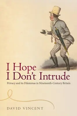 I Hope I Don't Intrude': La intimidad y sus dilemas en la Gran Bretaña del siglo XIX - 'I Hope I Don't Intrude': Privacy and Its Dilemmas in Nineteenth-Century Britain