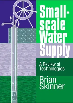 Abastecimiento de agua a pequeña escala: Una revisión de las tecnologías - Small-Scale Water Supply: A Review of Technologies